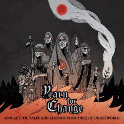 Yearn For Change : Apocalyptic Tales and Legends from the Epic Underworld
